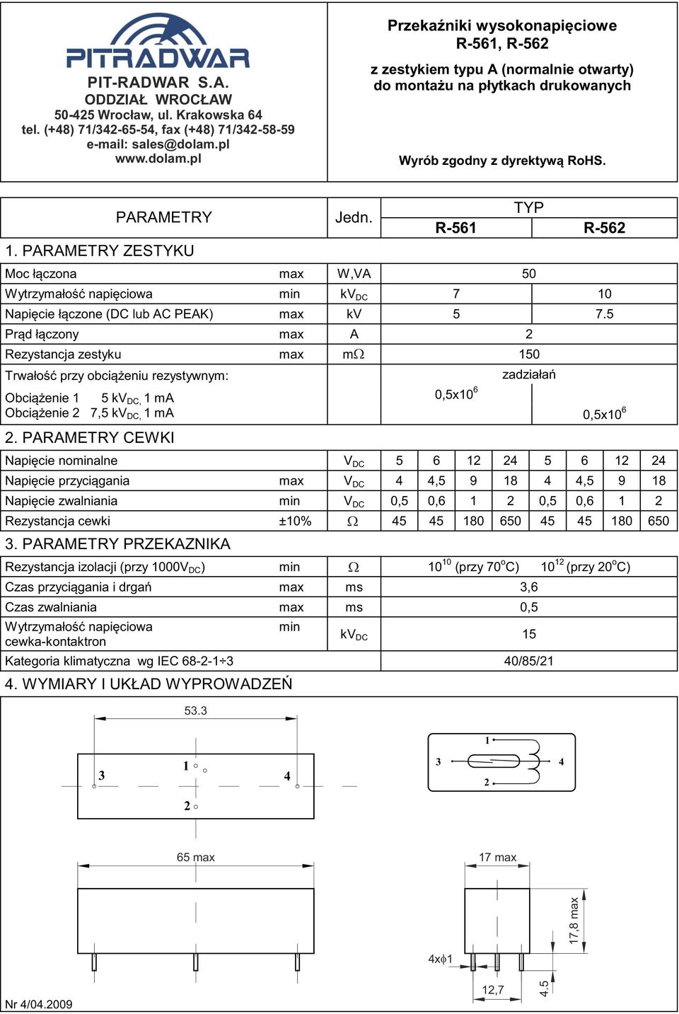 5 Prąd łączony max A 50 Obciążenie 5 kv DC, ma 0,5x0 6 Obciążenie 7,5 kv DC, ma 0,5x0 6.