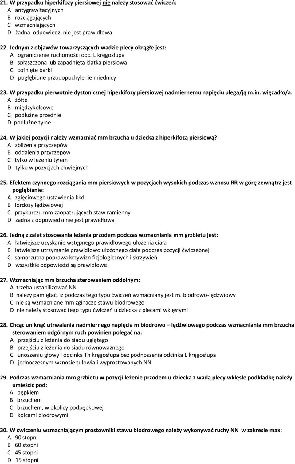 L kręgosłupa B spłaszczona lub zapadnięta klatka piersiowa C cofnięte barki D pogłębione przodopochylenie miednicy 23.