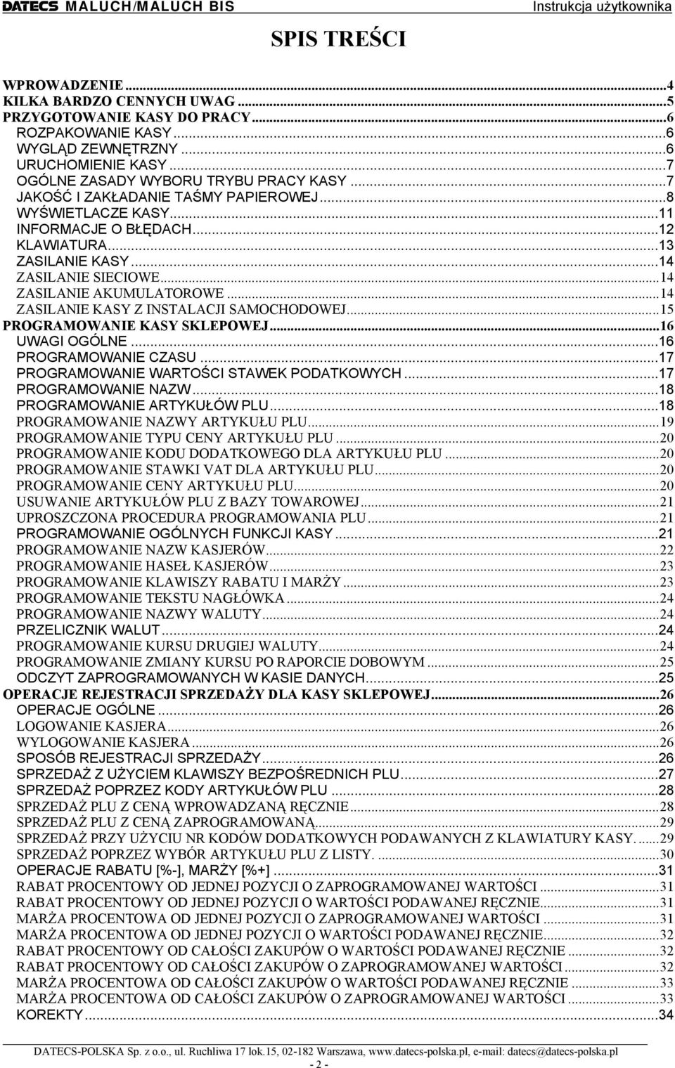 ..14 ZASILANIE KASY Z INSALACJI SAMCHDWEJ...15 PRRAMWANIE KASY SKLEPWEJ...16 UWAI ÓLNE...16 PRRAMWANIE CZASU...17 PRRAMWANIE WARŚCI SAWEK PDAKWYCH...17 PRRAMWANIE NAZW...18 PRRAMWANIE ARYKUŁÓW.