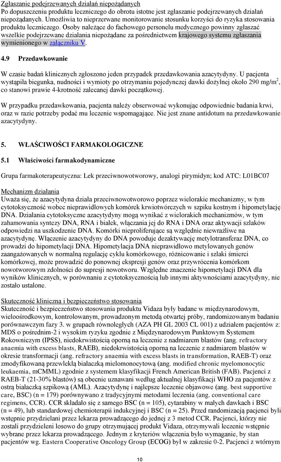 Osoby należące do fachowego personelu medycznego powinny zgłaszać wszelkie podejrzewane działania niepożądane za pośrednictwem krajowego systemu zgłaszania wymienionego w załączniku V. 4.