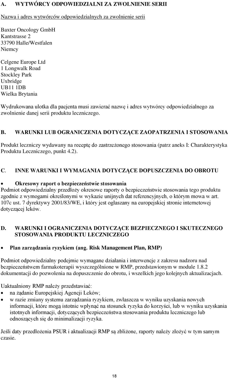 ytania Wydrukowana ulotka dla pacjenta musi zawierać nazwę i adres wytwórcy odpowiedzialnego za zwolnienie danej serii produktu leczniczego. B.