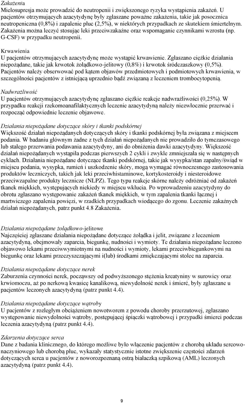 Zakażenia można leczyć stosując leki przeciwzakaźne oraz wspomaganie czynnikami wzrostu (np. G-CSF) w przypadku neutropenii. Krwawienia U pacjentów otrzymujących azacytydynę może wystąpić krwawienie.