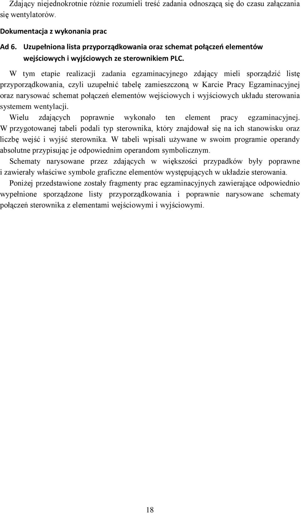 W tym etapie realizacji zadania egzaminacyjnego zdający mieli sporządzić listę przyporządkowania, czyli uzupełnić tabelę zamieszczoną w Karcie Pracy Egzaminacyjnej oraz narysować schemat połączeń