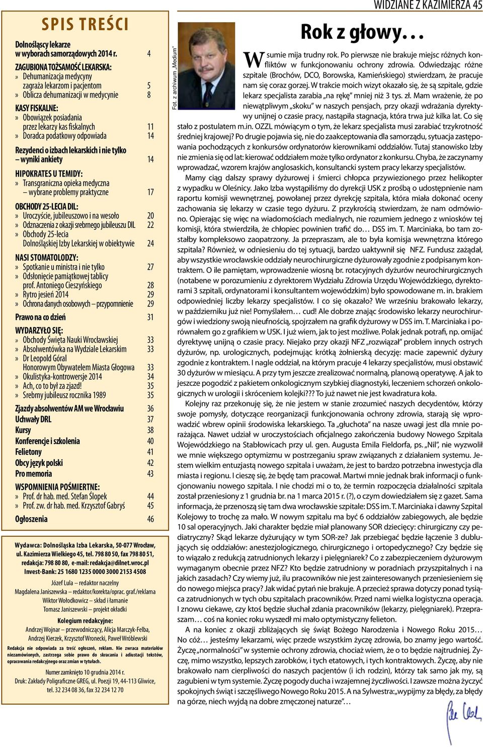 Doradca podatkowy odpowiada 14 Rezydenci o izbach lekarskich i nie tylko wyniki ankiety 14 HIPOKRATES U TEMIDY:» Transgraniczna opieka medyczna wybrane problemy praktyczne 17 OBCHODY 25-LECIA DIL:»