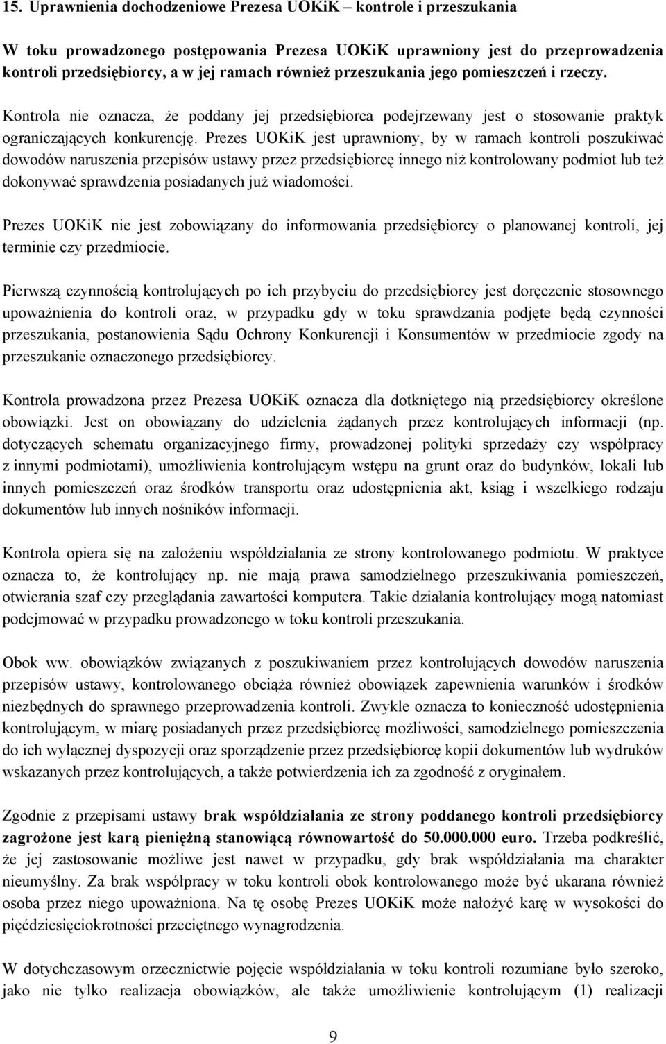 Prezes UOKiK jest uprawniony, by w ramach kontroli poszukiwać dowodów naruszenia przepisów ustawy przez przedsiębiorcę innego niż kontrolowany podmiot lub też dokonywać sprawdzenia posiadanych już