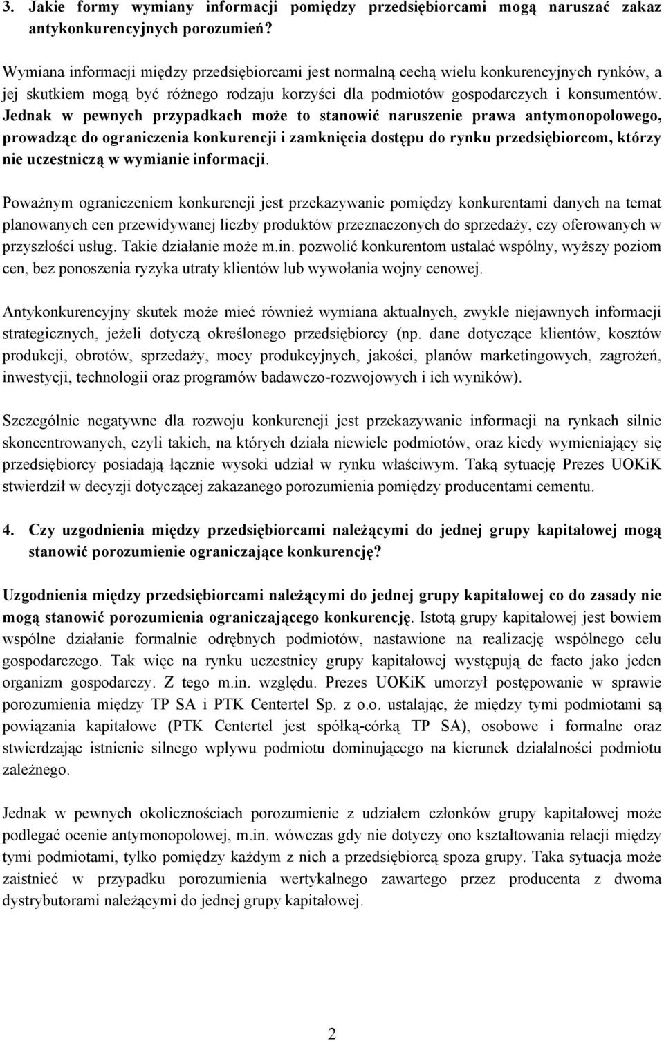 Jednak w pewnych przypadkach może to stanowić naruszenie prawa antymonopolowego, prowadząc do ograniczenia konkurencji i zamknięcia dostępu do rynku przedsiębiorcom, którzy nie uczestniczą w wymianie