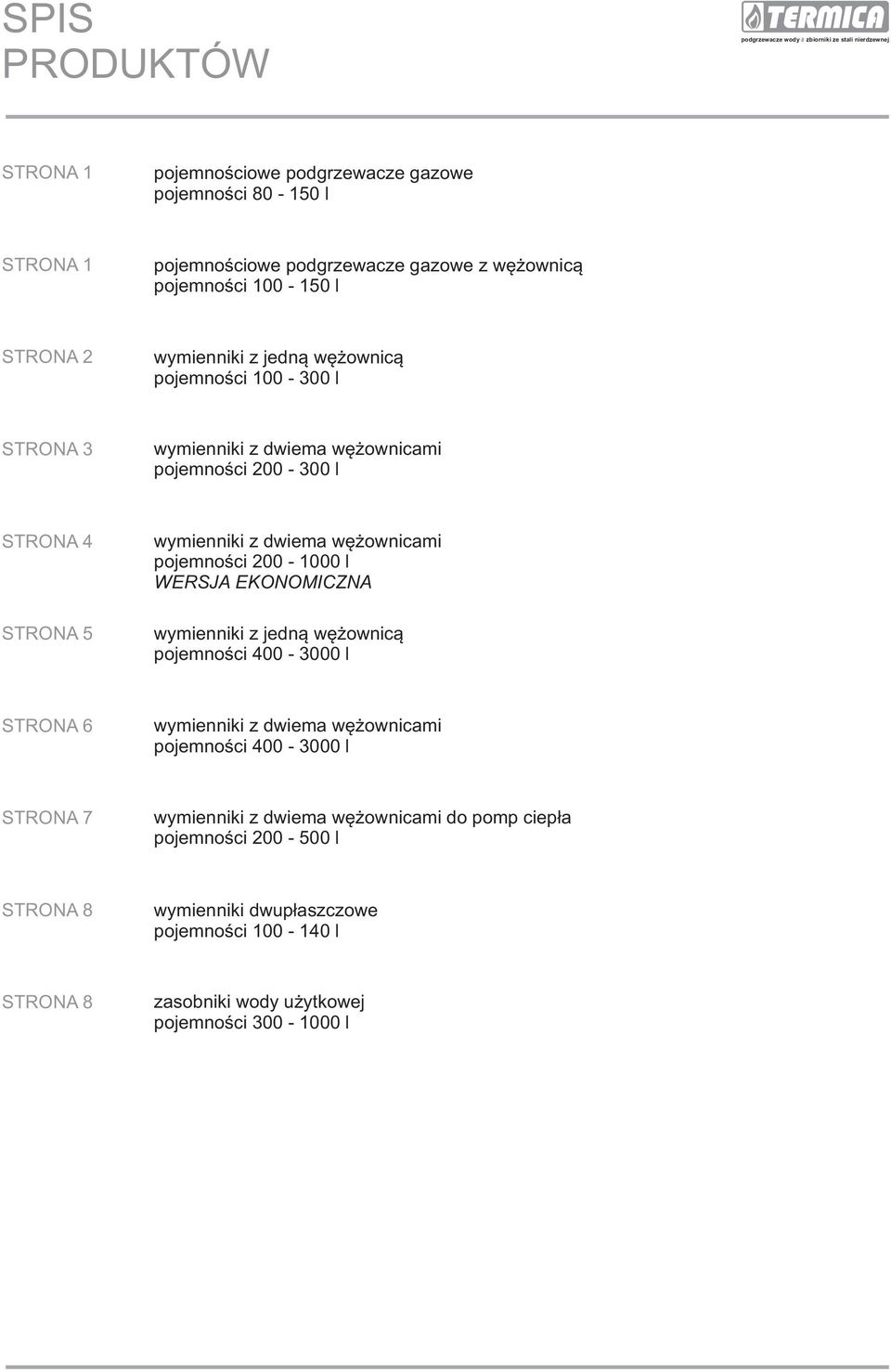 pojemnoœci 200-1000 l WERSJA EKONOMICZNA wymienniki z jedn¹ wê ownic¹ pojemnoœci 400-3000 l STRONA 6 pojemnoœci 400-3000 l STRONA 7 do