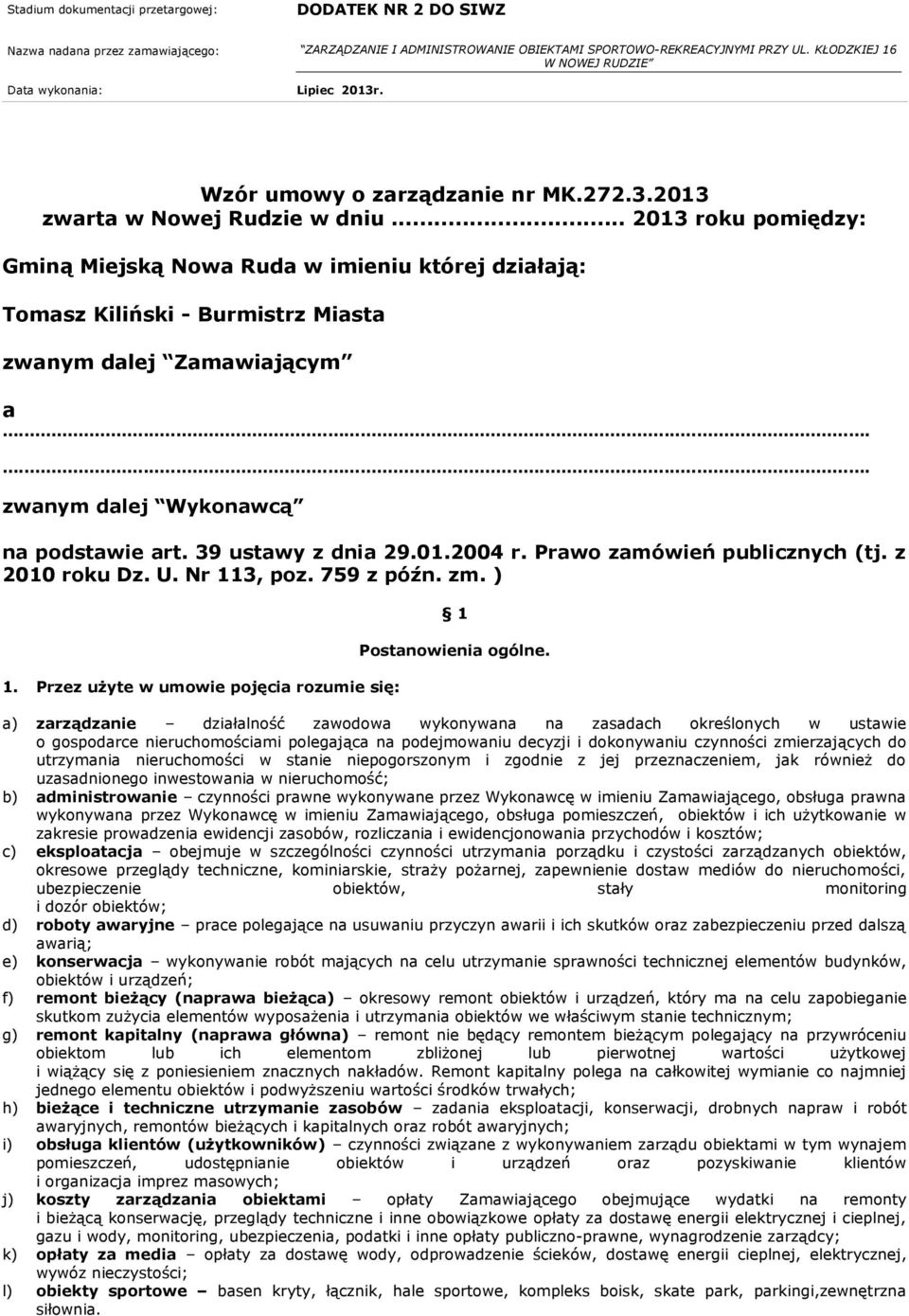 39 ustawy z dnia 29.01.2004 r. Prawo zamówień publicznych (tj. z 2010 roku Dz. U. Nr 113, poz. 759 z późn. zm. ) 1. Przez użyte w umowie pojęcia rozumie się: 1 Postanowienia ogólne.