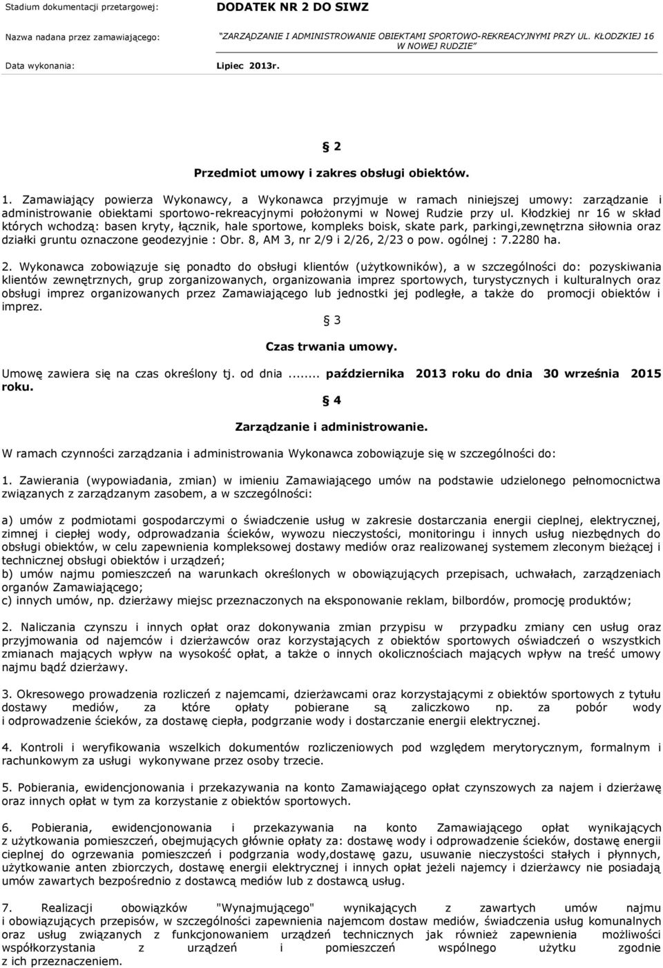 Kłodzkiej nr 16 w skład których wchodzą: basen kryty, łącznik, hale sportowe, kompleks boisk, skate park, parkingi,zewnętrzna siłownia oraz działki gruntu oznaczone geodezyjnie : Obr.