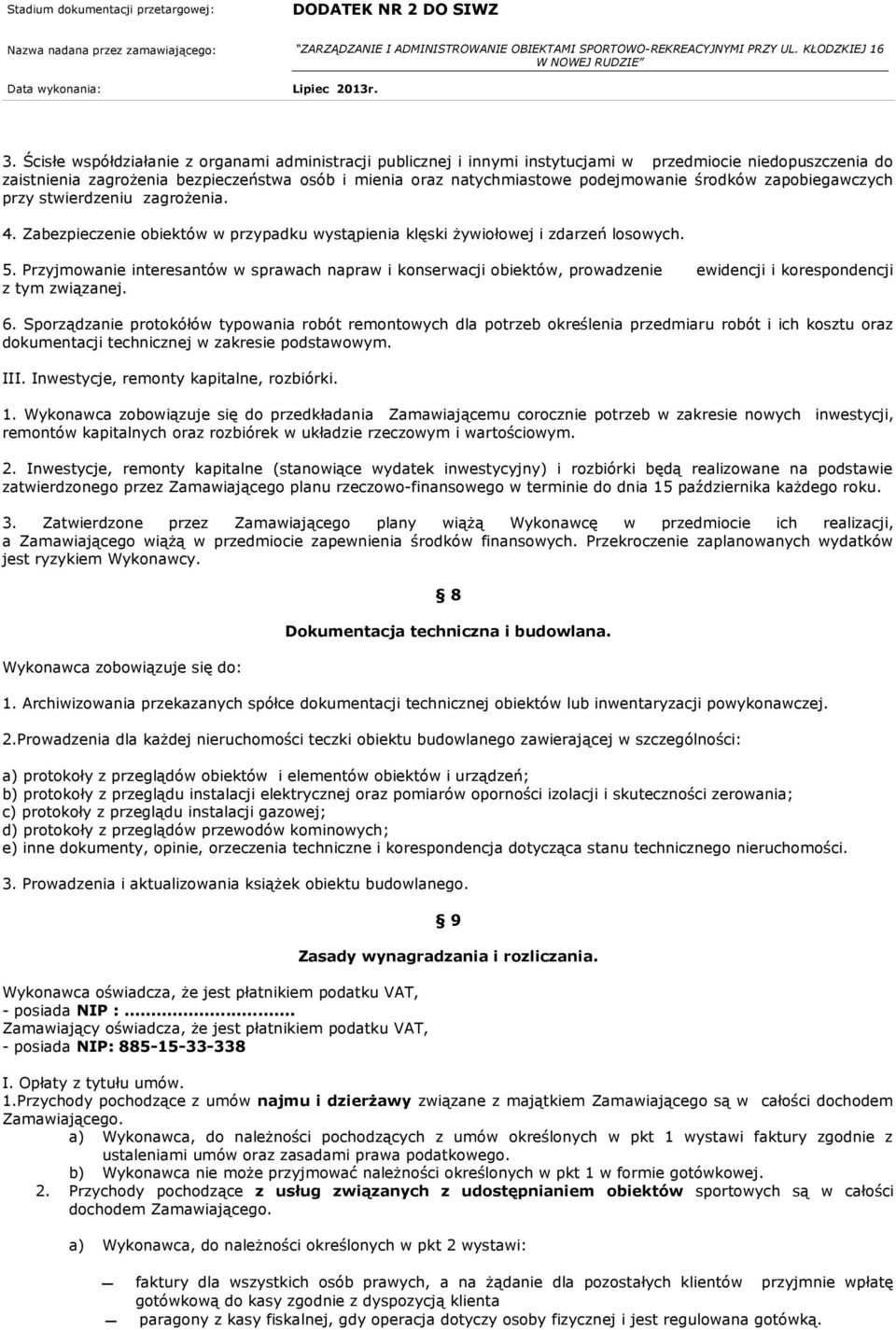 Przyjmowanie interesantów w sprawach napraw i konserwacji obiektów, prowadzenie ewidencji i korespondencji z tym związanej. 6.