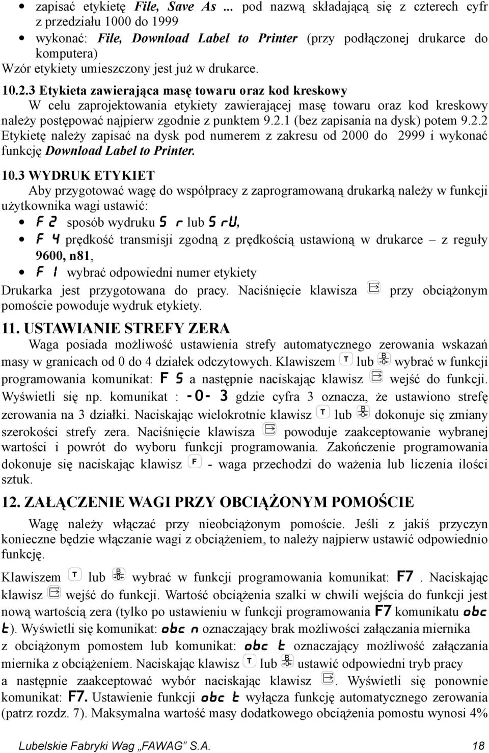 10.2.3 Etykieta zawierająca masę towaru oraz kod kreskowy W celu zaprojektowania etykiety zawierającej masę towaru oraz kod kreskowy należy postępować najpierw zgodnie z punktem 9.2.1 (bez zapisania na dysk) potem 9.