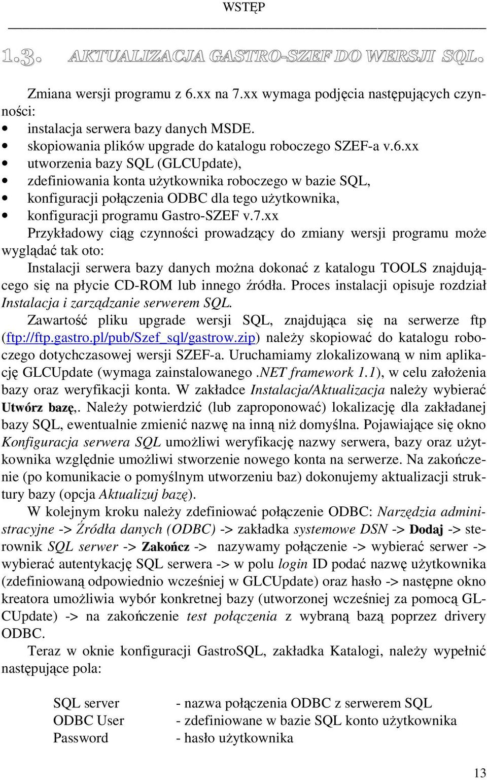 xx utworzenia bazy SQL (GLCUpdate), zdefiniowania konta uŝytkownika roboczego w bazie SQL, konfiguracji połączenia ODBC dla tego uŝytkownika, konfiguracji programu Gastro-SZEF v.7.