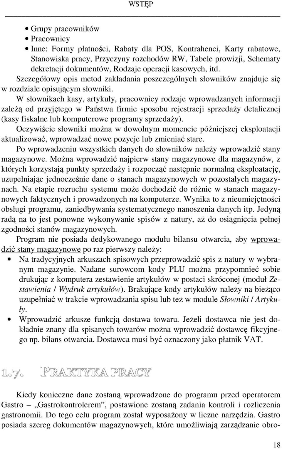 W słownikach kasy, artykuły, pracownicy rodzaje wprowadzanych informacji zaleŝą od przyjętego w Państwa firmie sposobu rejestracji sprzedaŝy detalicznej (kasy fiskalne lub komputerowe programy