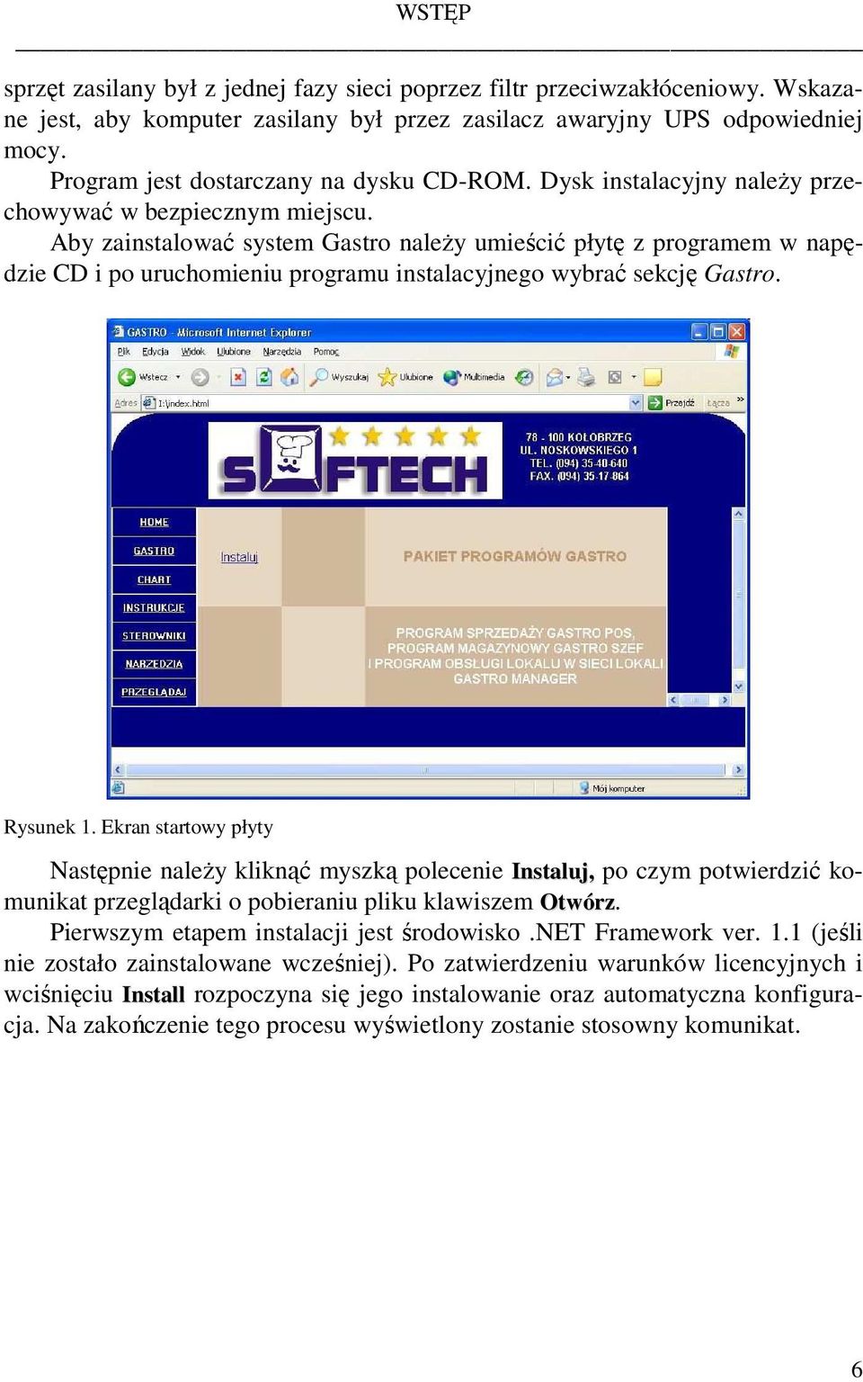 Aby zainstalować system Gastro naleŝy umieścić płytę z programem w napędzie CD i po uruchomieniu programu instalacyjnego wybrać sekcję Gastro. Rysunek 1.