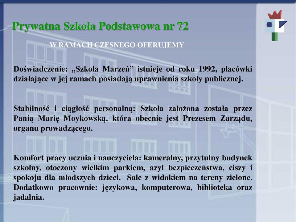 Stabilność i ciągłość personalną: Szkoła założona została przez Panią Marię Moykowską, która obecnie jest Prezesem Zarządu, organu