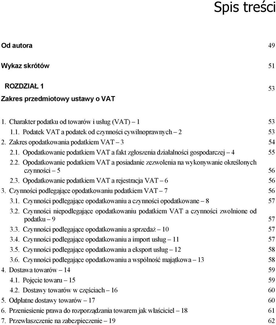 3. Opodatkowanie podatkiem VAT a rejestracja VAT 6 56 3. Czynności podlegające opodatkowaniu podatkiem VAT 7 56 3.1. Czynności podlegające opodatkowaniu a czynności opodatkowane 8 57 3.2.