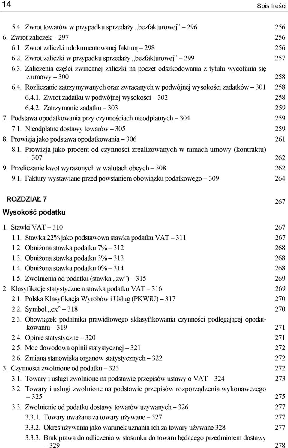 258 6.4.1. Zwrot zadatku w podwójnej wysokości 302 258 6.4.2. Zatrzymanie zadatku 303 259 7. Podstawa opodatkowania przy czynnościach nieodpłatnych 304 259 7.1. Nieodpłatne dostawy towarów 305 259 8.