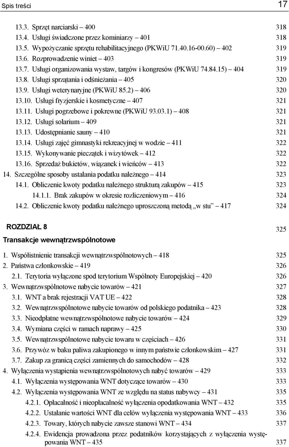 Usługi fryzjerskie i kosmetyczne 407 321 13.11. Usługi pogrzebowe i pokrewne (PKWiU 93.03.1) 408 321 13.12. Usługi solarium 409 321 13.13. Udostępnianie sauny 410 321 13.14.