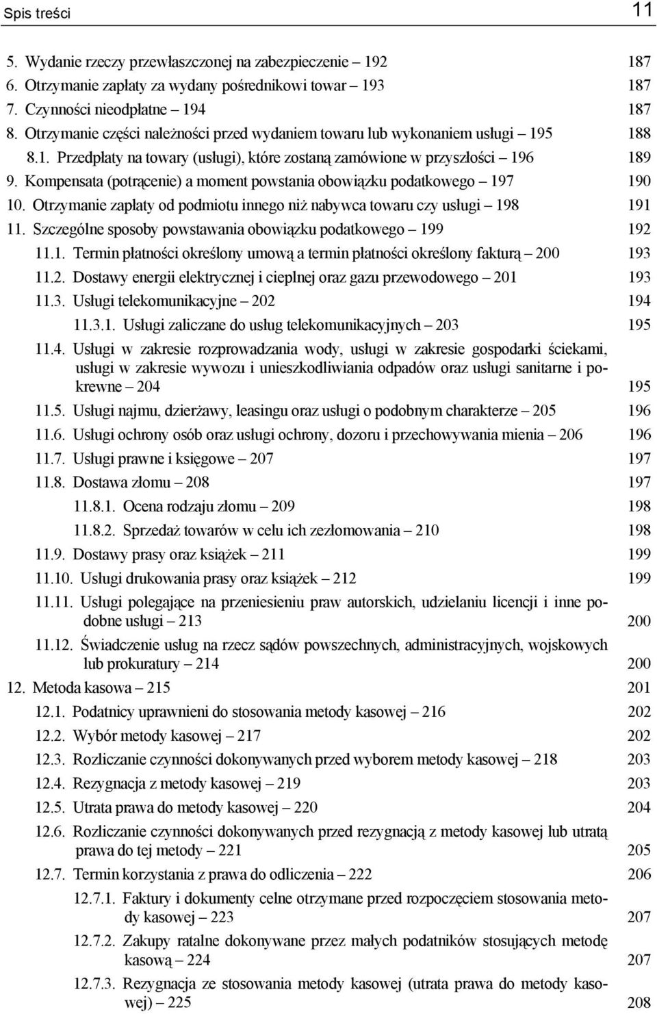 Kompensata (potrącenie) a moment powstania obowiązku podatkowego 197 190 10. Otrzymanie zapłaty od podmiotu innego niż nabywca towaru czy usługi 198 191 11.