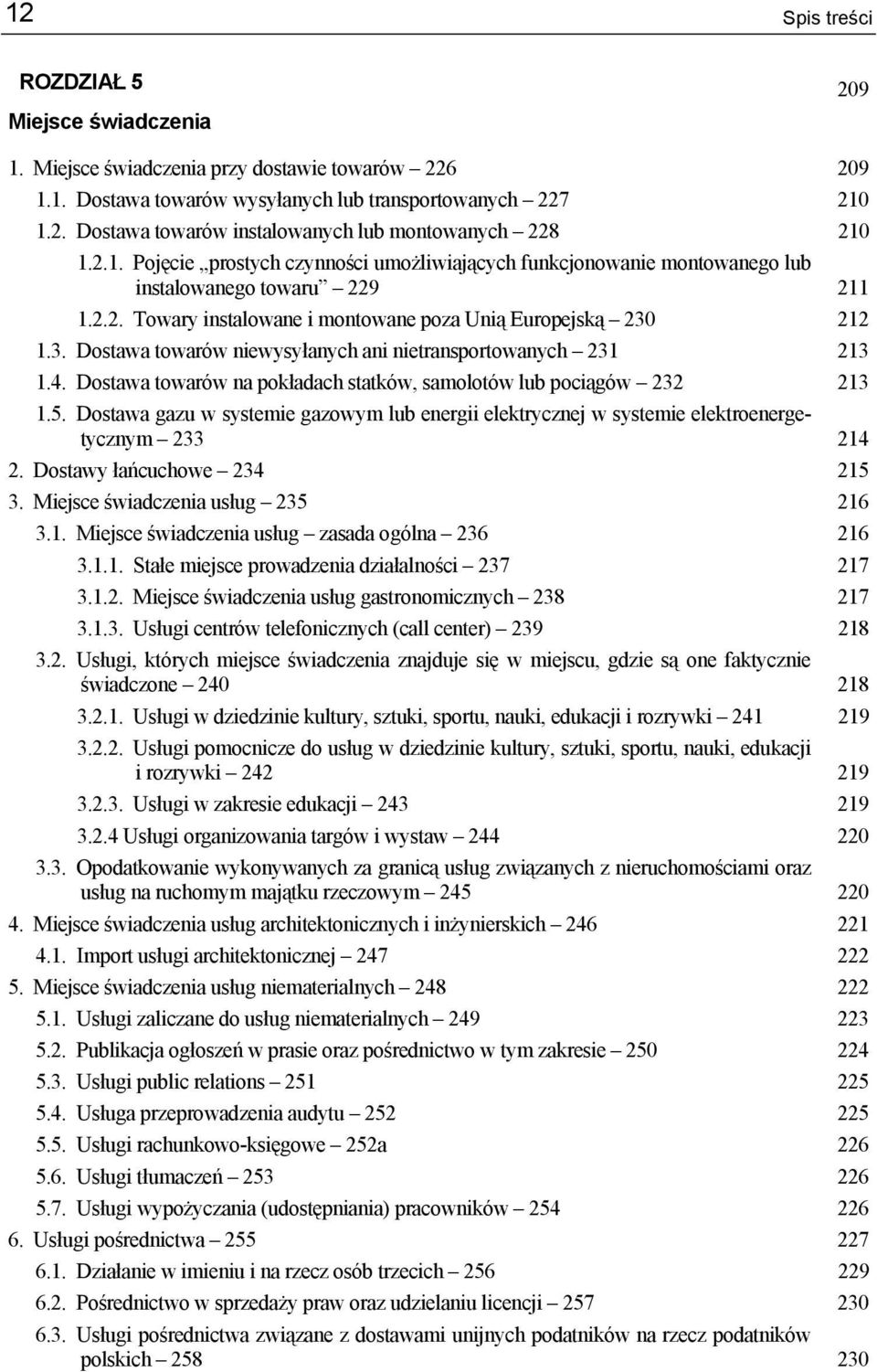 212 1.3. Dostawa towarów niewysyłanych ani nietransportowanych 231 213 1.4. Dostawa towarów na pokładach statków, samolotów lub pociągów 232 213 1.5.