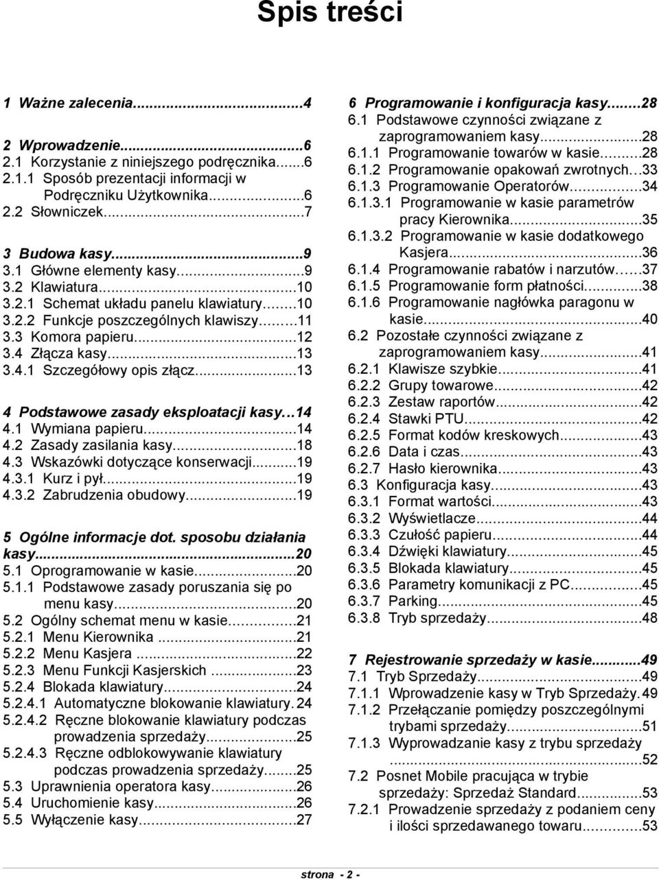 papieru4 42 Zasady zasilania kasy8 43 Wskazówki dotyczące konserwacji9 43 Kurz i pył9 432 Zabrudzenia obudowy9 5 Ogólne informacje dot sposobu działania kasy20 5 Oprogramowanie w kasie20 5 Podstawowe