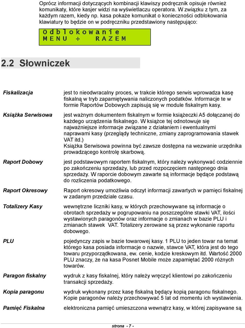 wprowadza kasę fiskalną w tryb zapamiętywania naliczonych podatków Informacje te w formie Raportów Dobowych zapisują się w module fiskalnym kasy Książka Serwisowa jest ważnym dokumentem fiskalnym w