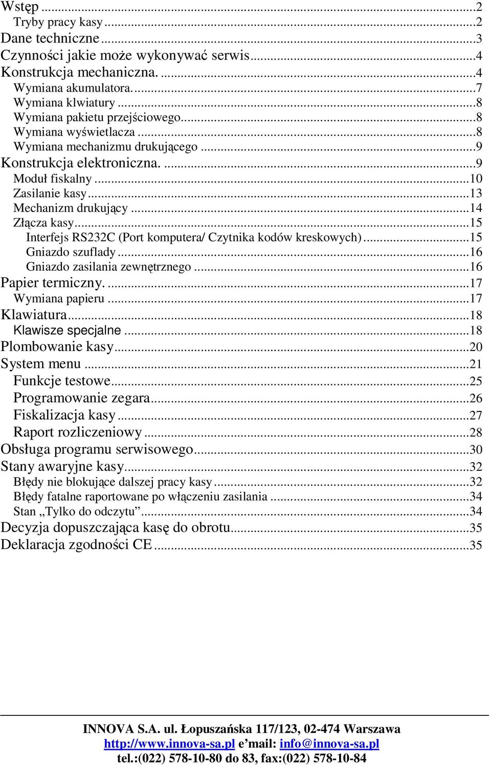 .. Interfejs RSC (Port komputera/ Czytnika kodów kreskowych)... Gniazdo szuflady... Gniazdo zasilania zewntrznego... Papier termiczny....7 Wymiana papieru...7 Klawiatura...8 Klawisze specjalne.