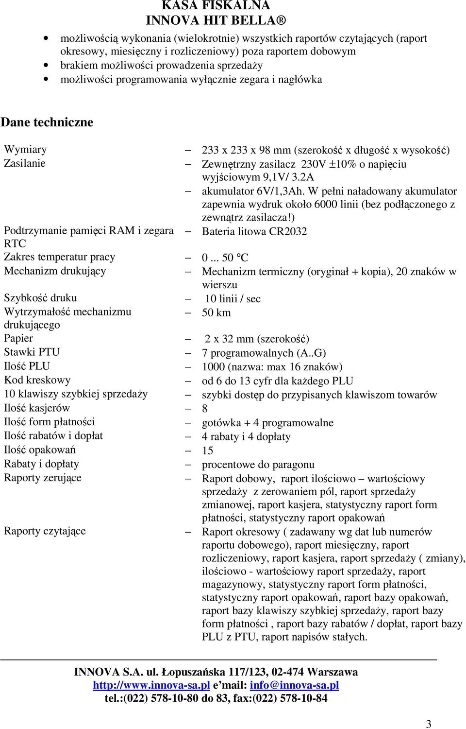 W pełni naładowany akumulator zapewnia wydruk około 000 linii (bez podłczonego z zewntrz zasilacza!) Podtrzymanie pamici RAM i zegara Bateria litowa CR0 RTC Zakres temperatur pracy 0.