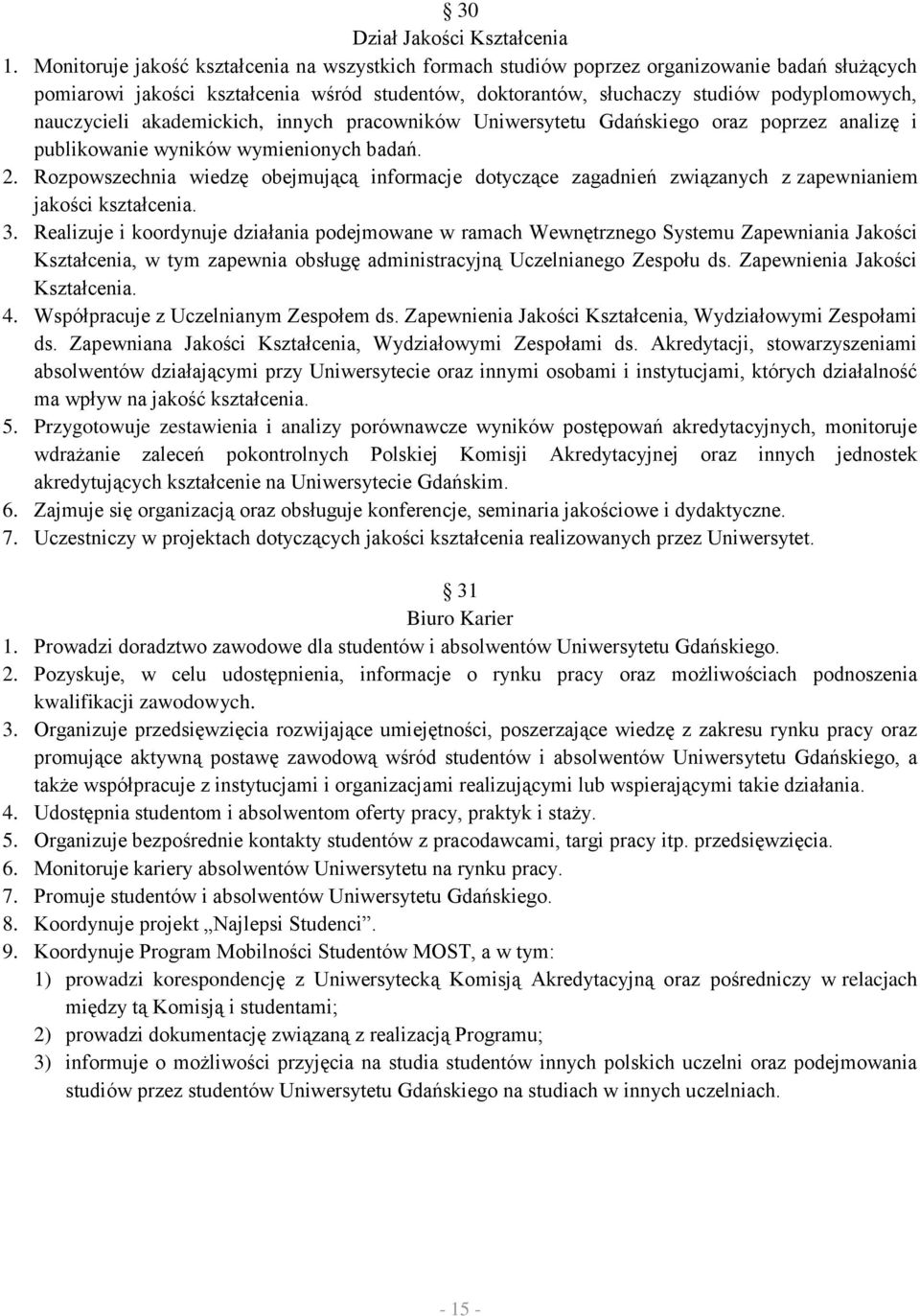 nauczycieli akademickich, innych pracowników Uniwersytetu Gdańskiego oraz poprzez analizę i publikowanie wyników wymienionych badań. 2.