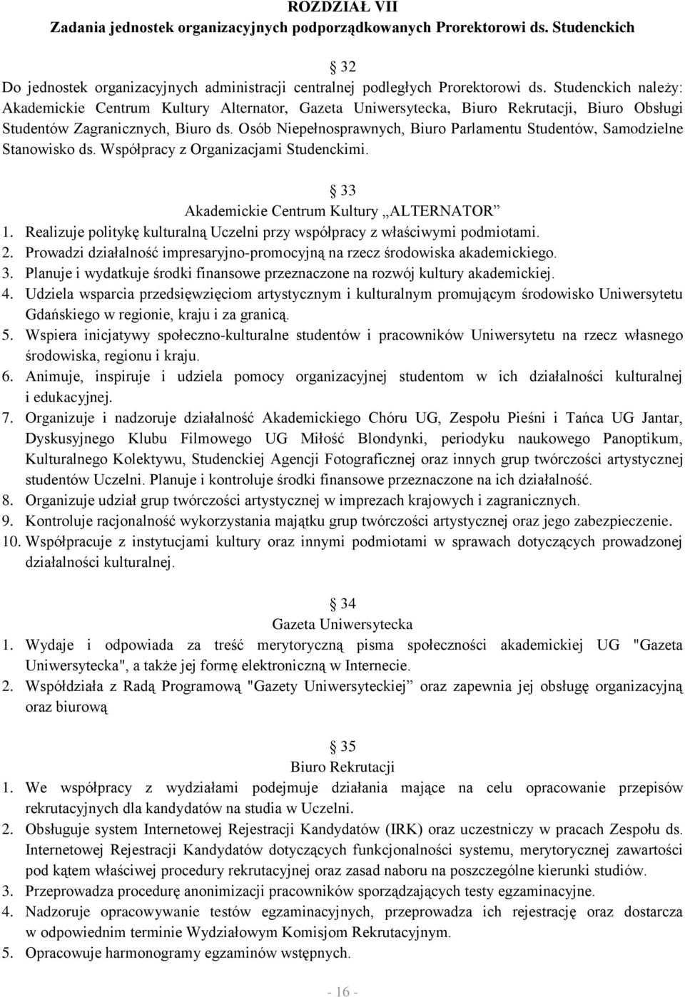 Osób Niepełnosprawnych, Biuro Parlamentu Studentów, Samodzielne Stanowisko ds. Współpracy z Organizacjami Studenckimi. 33 Akademickie Centrum Kultury ALTERNATOR 1.