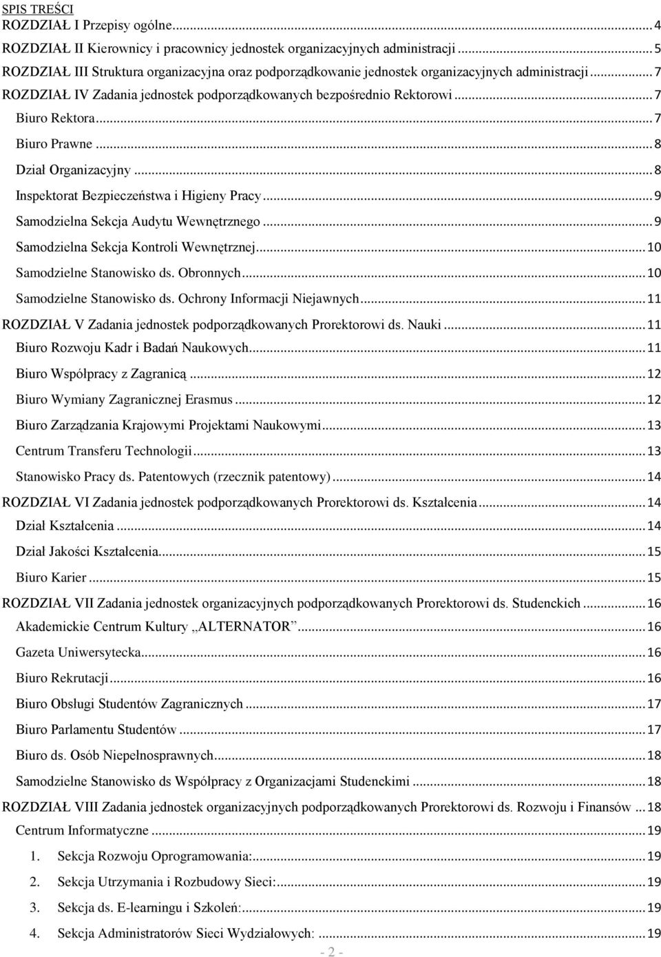 .. 7 Biuro Prawne... 8 Dział Organizacyjny... 8 Inspektorat Bezpieczeństwa i Higieny Pracy... 9 Samodzielna Sekcja Audytu Wewnętrznego... 9 Samodzielna Sekcja Kontroli Wewnętrznej.