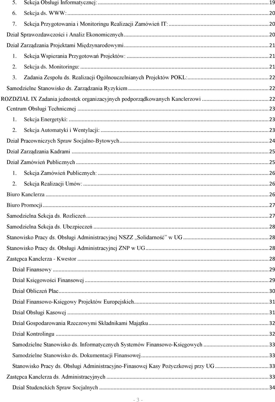 Realizacji Ogólnouczelnianych Projektów POKL:... 22 Samodzielne Stanowisko ds. Zarządzania Ryzykiem... 22 ROZDZIAŁ IX Zadania jednostek organizacyjnych podporządkowanych Kanclerzowi.