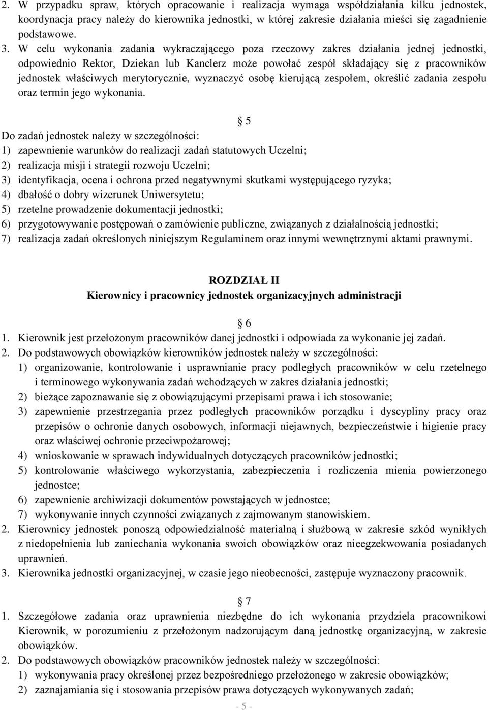 W celu wykonania zadania wykraczającego poza rzeczowy zakres działania jednej jednostki, odpowiednio Rektor, Dziekan lub Kanclerz może powołać zespół składający się z pracowników jednostek właściwych