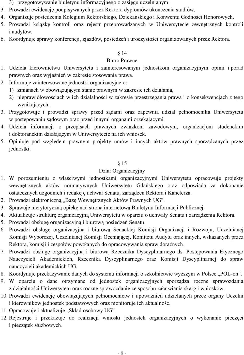 6. Koordynuje sprawy konferencji, zjazdów, posiedzeń i uroczystości organizowanych przez Rektora. 14 Biuro Prawne 1.