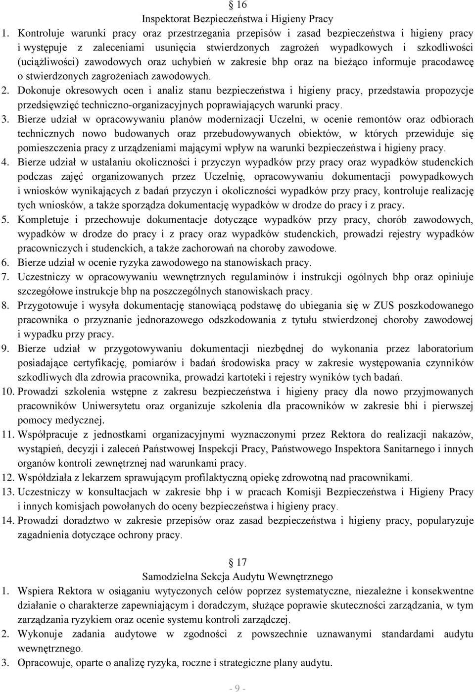 zawodowych oraz uchybień w zakresie bhp oraz na bieżąco informuje pracodawcę o stwierdzonych zagrożeniach zawodowych. 2.