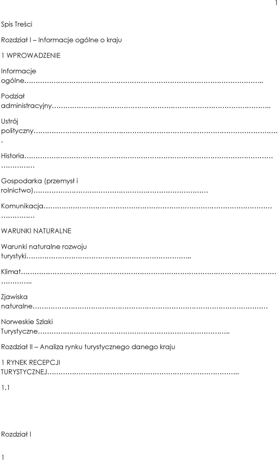 . Historia Gospodarka (przemysł i rolnictwo) Komunikacja WARUNKI NATURALNE Warunki naturalne