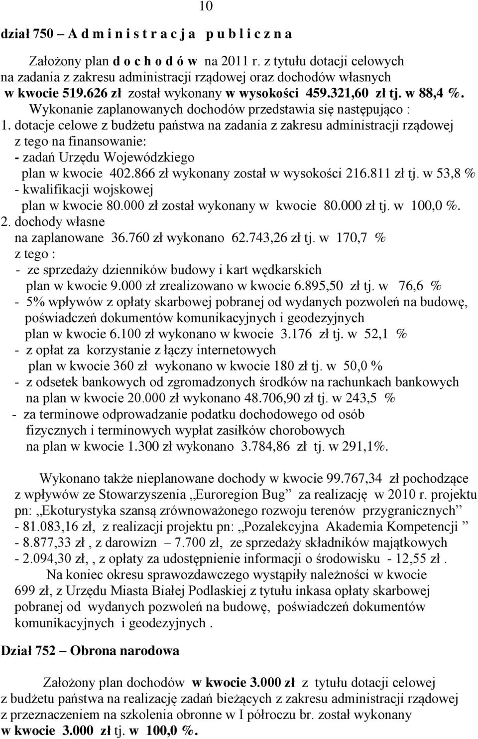 Wykonanie zaplanowanych dochodów przedstawia się następująco : 1.