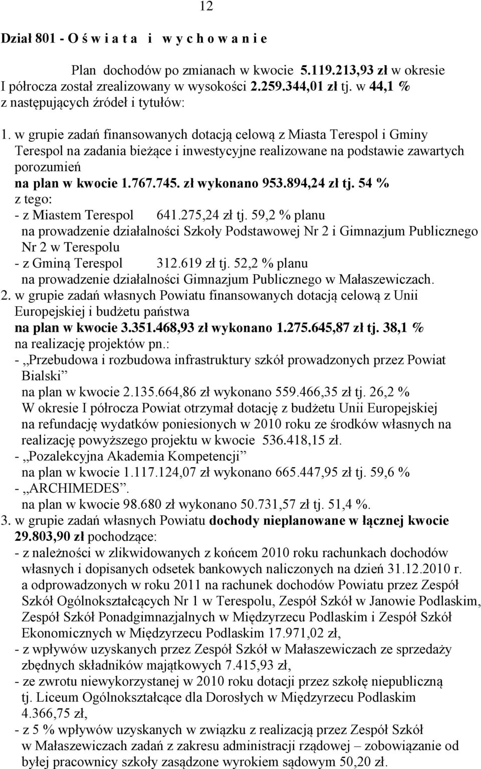 w grupie zadań finansowanych dotacją celową z Miasta Terespol i Gminy Terespol na zadania bieżące i inwestycyjne realizowane na podstawie zawartych porozumień na plan w kwocie 1.767.745.