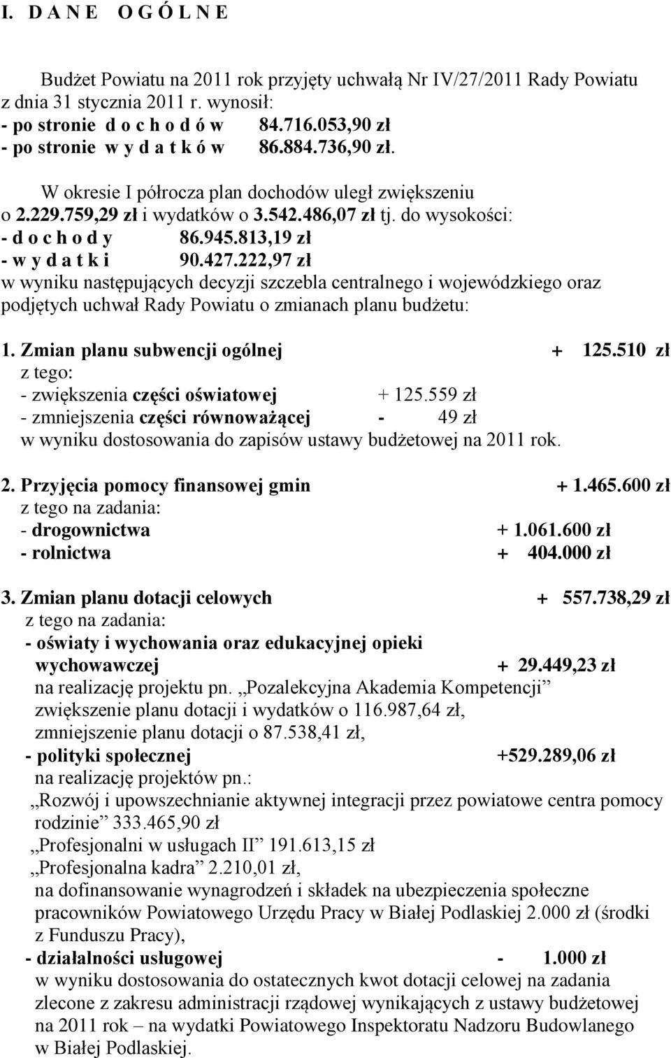 813,19 zł - w y d a t k i 90.427.222,97 zł w wyniku następujących decyzji szczebla centralnego i wojewódzkiego oraz podjętych uchwał Rady Powiatu o zmianach planu budżetu: 1.