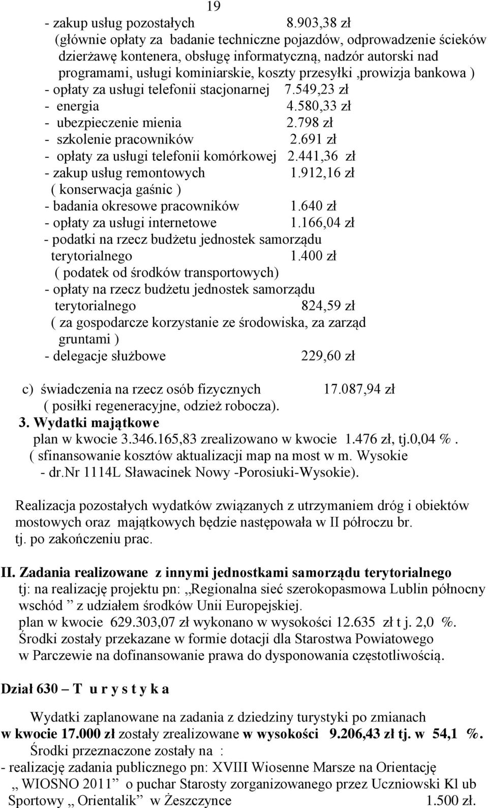 przesyłki,prowizja bankowa ) - opłaty za usługi telefonii stacjonarnej 7.549,23 zł - energia 4.580,33 zł - ubezpieczenie mienia 2.798 zł - szkolenie pracowników 2.