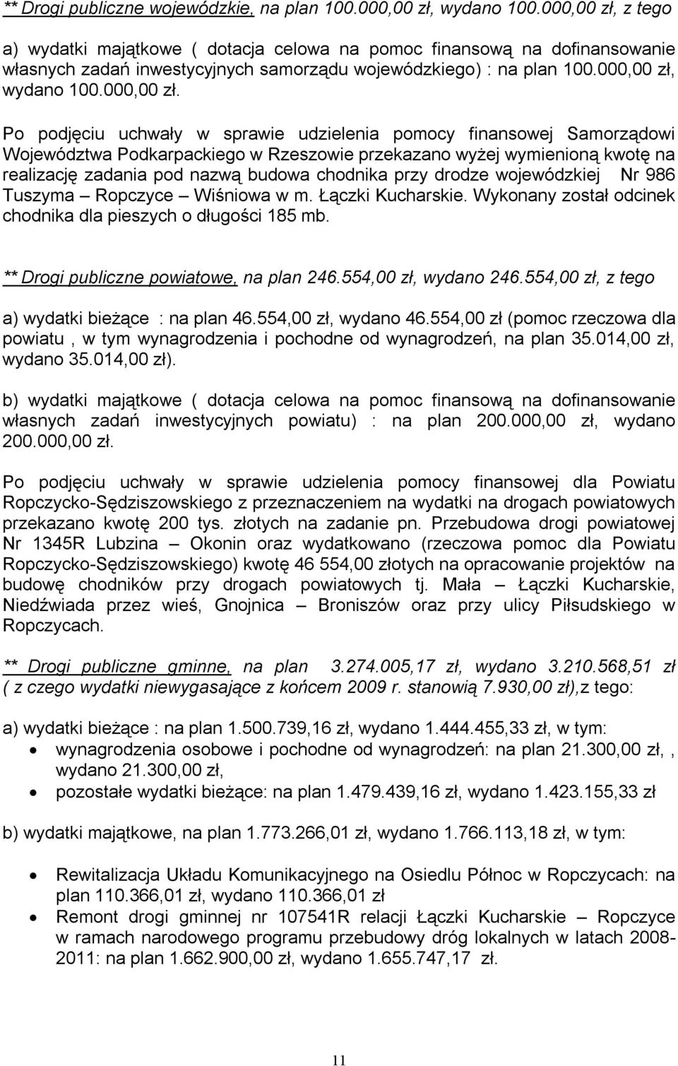 z tego a) wydatki majątkowe ( dotacja celowa na pomoc finansową na dofinansowanie własnych zadań inwestycyjnych samorządu wojewódzkiego) : na plan 100. wydano 100.000,00 zł.