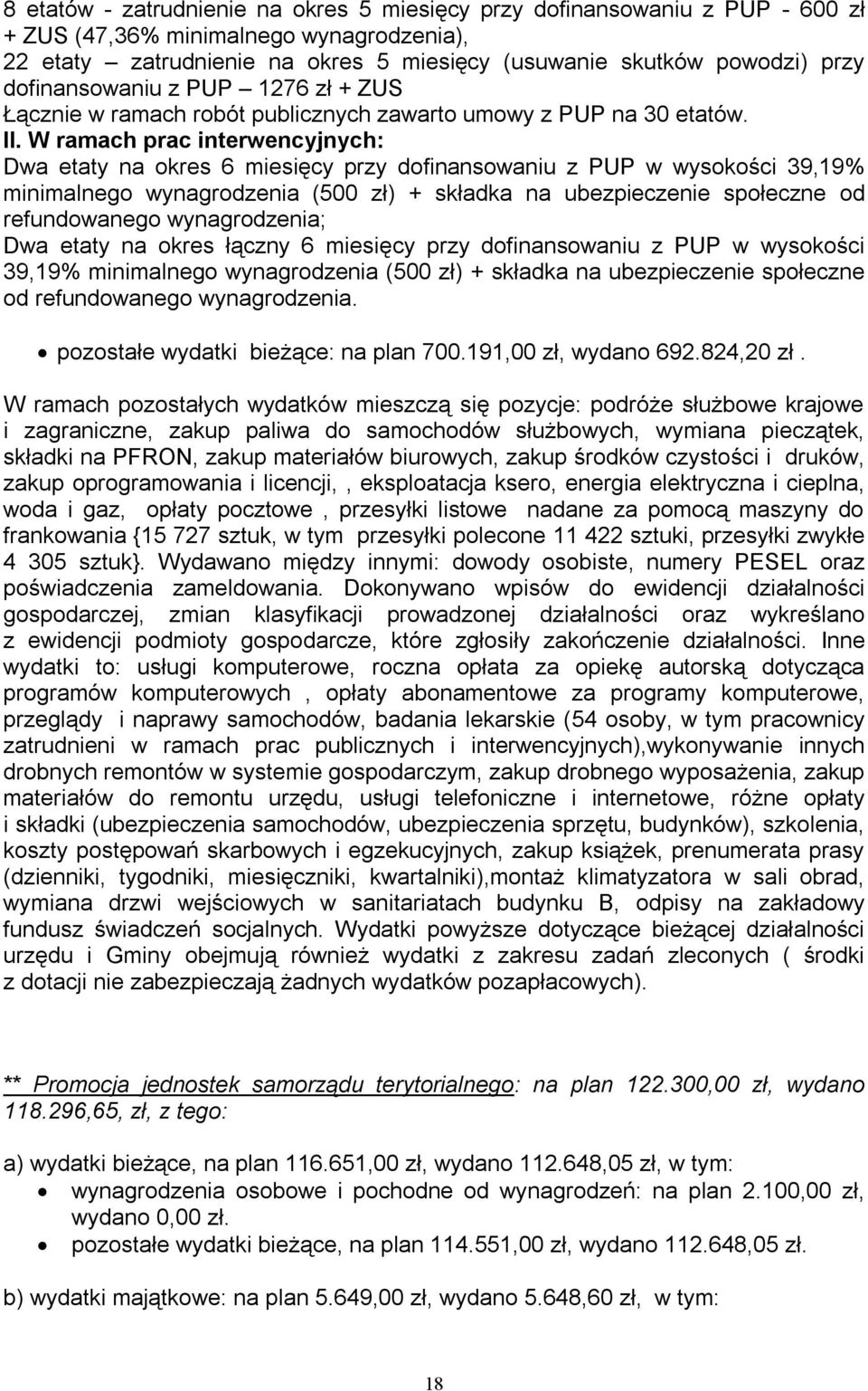 W ramach prac interwencyjnych: Dwa etaty na okres 6 miesięcy przy dofinansowaniu z PUP w wysokości 39,19% minimalnego wynagrodzenia (500 zł) + składka na ubezpieczenie społeczne od refundowanego