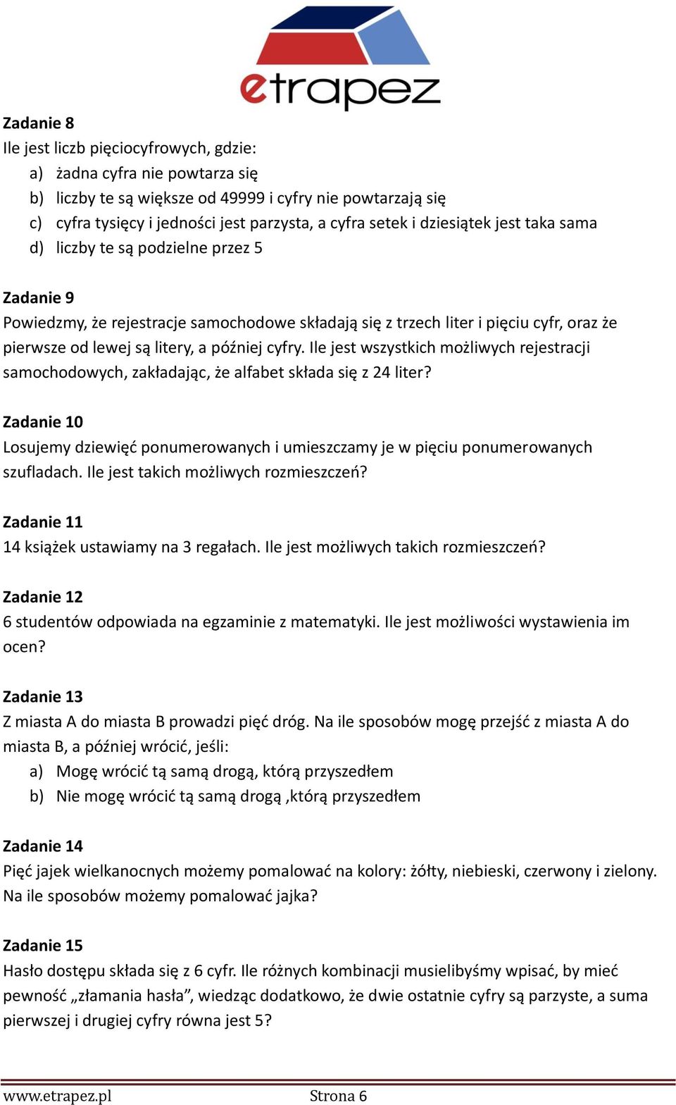 cyfry. Ile jest wszystkich możliwych rejestracji samochodowych, zakładając, że alfabet składa się z 24 liter?