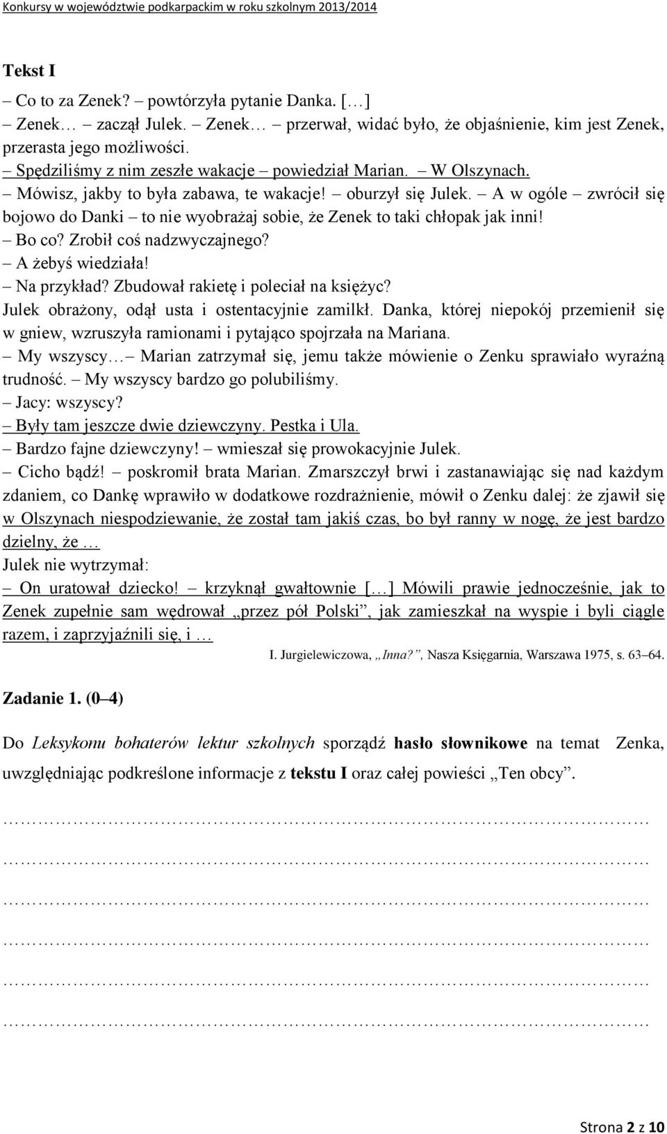 A w ogóle zwrócił się bojowo do Danki to nie wyobrażaj sobie, że Zenek to taki chłopak jak inni! Bo co? Zrobił coś nadzwyczajnego? A żebyś wiedziała! Na przykład?