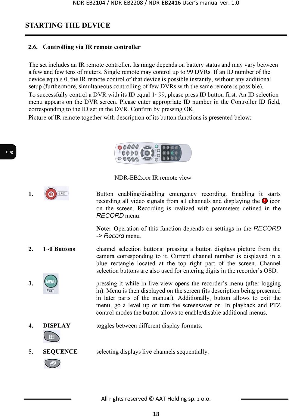 If an ID number of the device equals 0, the IR remote control of that device is possible instantly, without any additional setup (furthermore, simultaneous controlling of few DVRs with the same