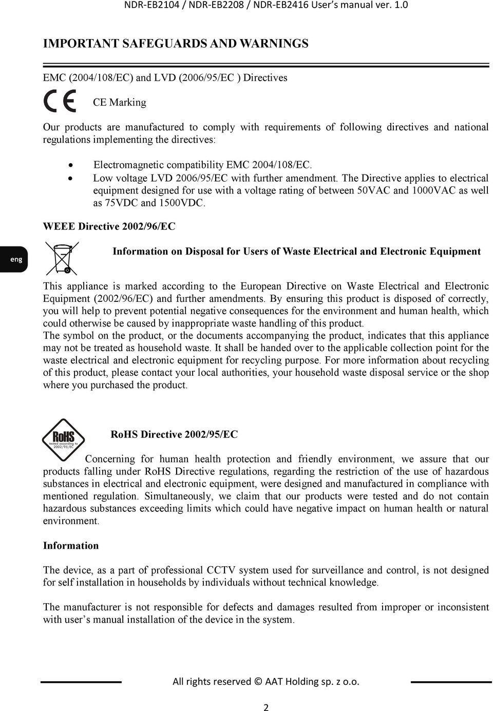 national regulations implementing the directives: Electromagnetic compatibility EMC 2004/108/EC. Low voltage LVD 2006/95/EC with further amendment.