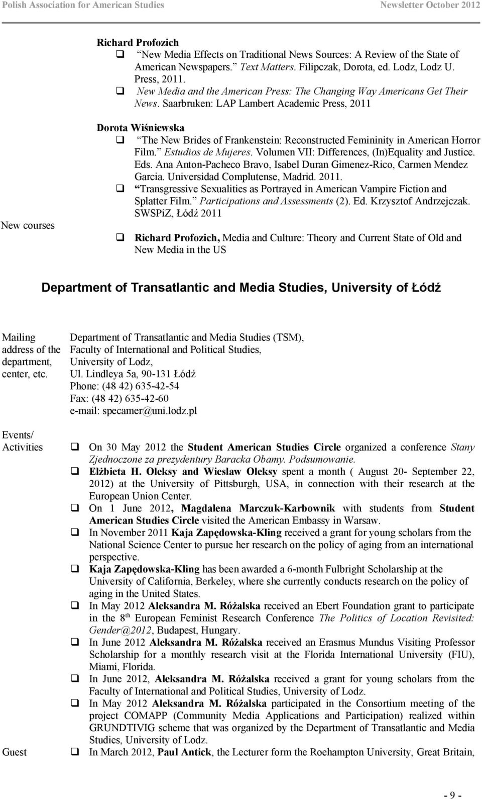 Saarbruken: LAP Lambert Academic Press, 2011 New courses Dorota Wiśniewska The New Brides of Frankenstein: Reconstructed Femininity in American Horror Film. Estudios de Mujeres.