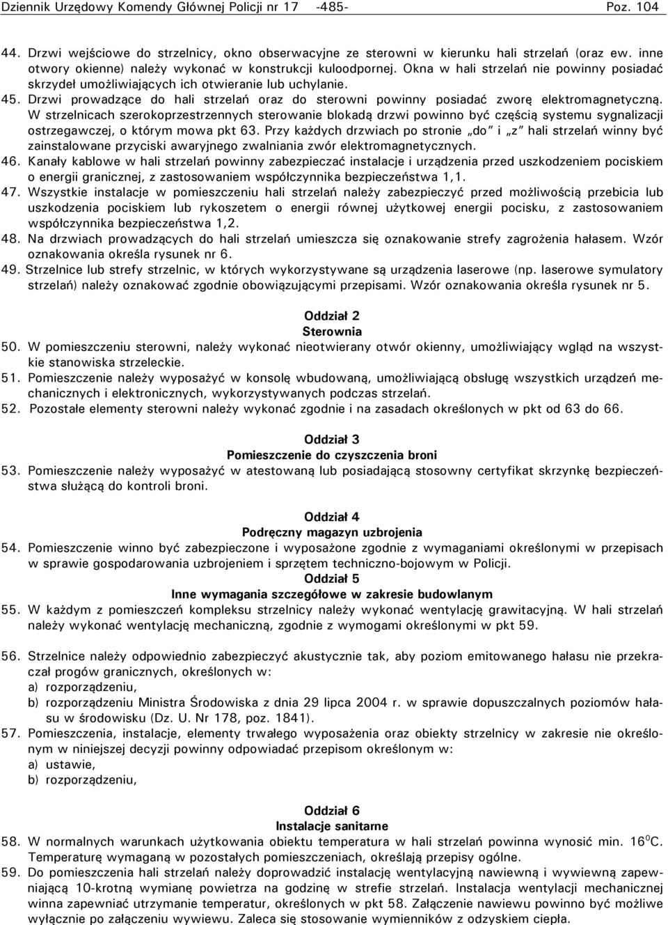 Drzwi prowadzące do hali strzelań oraz do sterowni powinny posiadać zworę elektromagnetyczną.