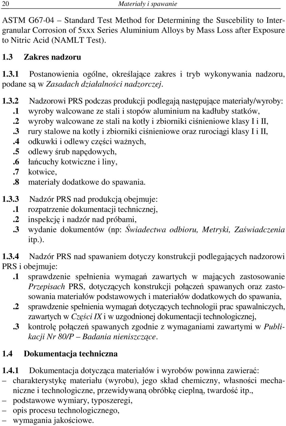 1 wyroby walcowane ze stali i stopów aluminium na kadłuby statków,.2 wyroby walcowane ze stali na kotły i zbiorniki ciśnieniowe klasy I i II,.