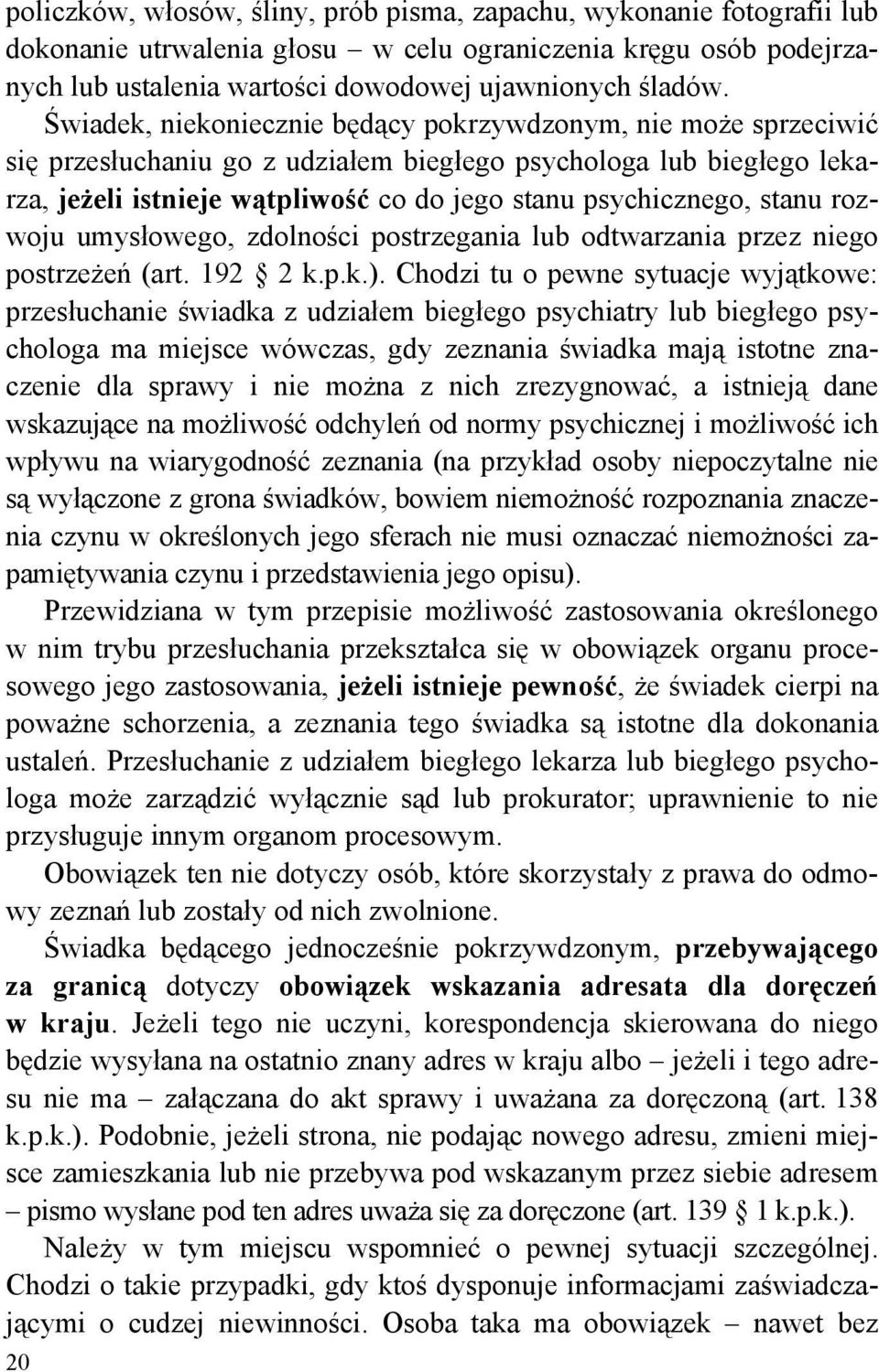 stanu rozwoju umysłowego, zdolności postrzegania lub odtwarzania przez niego postrzeżeń (art. 192 2 k.p.k.).